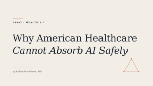 Why American Healthcare Cannot Absorb AI Safely Why American Healthcare Cannot Absorb AI Safely